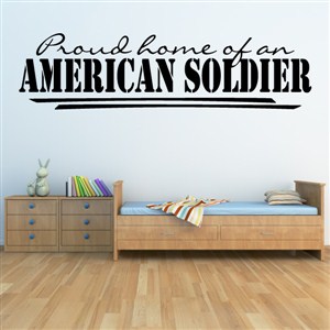 Proud home of an american soldier - Vinyl Wall Decal - Wall Quote - Wall Decor