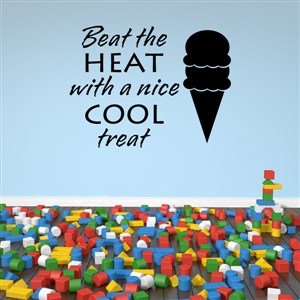 Beat the heat with a nice cool treat - Vinyl Wall Decal - Wall Quote - Wall Decor