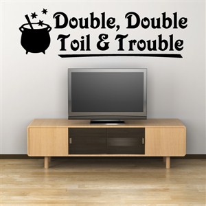 Double, Double Toil & Trouble - Vinyl Wall Decal - Wall Quote - Wall Decor