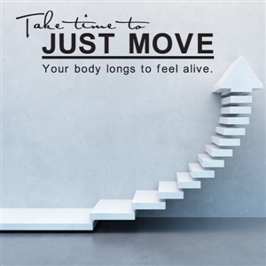 Take time to just move Your body longs to feel alive. - Vinyl Wall Decal - Wall Quote - Wall Decor