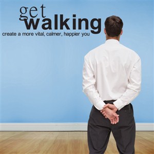 Get walking create a more vital, calmer, happier you - Vinyl Wall Decal - Wall Quote - Wall Decor