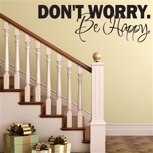 Don't worry. Be happy. - Vinyl Wall Decal - Wall Quote - Wall Decor