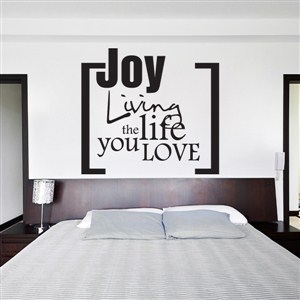 Joy living the life you love - Vinyl Wall Decal - Wall Quote - Wall Decor