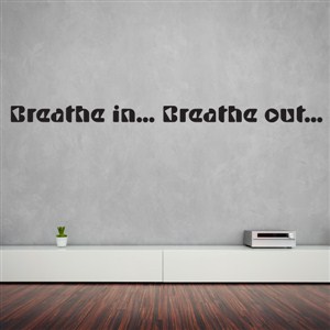 Breathe in… Breathe out… - Vinyl Wall Decal - Wall Quote - Wall Decor