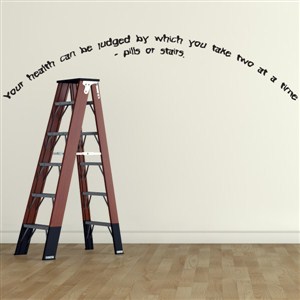 Your health can be judged by which you take two at a time - Vinyl Wall Decal - Wall Quote - Wall Decor