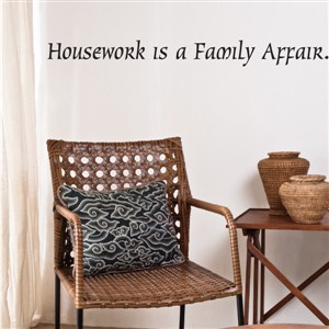 Housework is a family affair. - Vinyl Wall Decal - Wall Quote - Wall Decor