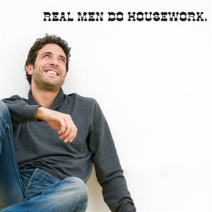 Real men do housework. - Vinyl Wall Decal - Wall Quote - Wall Decor