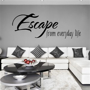 Escape from everyday life - Vinyl Wall Decal - Wall Quote - Wall Decor