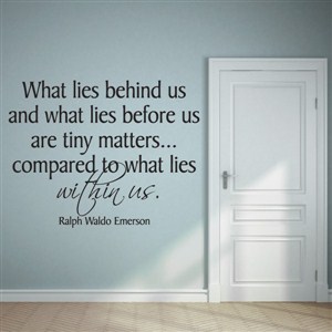What lies behind us and what lies before us are tiny - Ralph Waldo Emerson - Vinyl Wall Decal - Wall Quote - Wall Decor