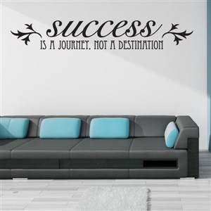 Success is a journey, not a destination - Vinyl Wall Decal - Wall Quote - Wall Decor