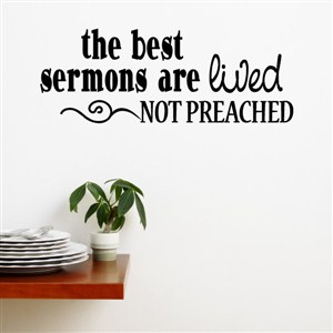 The best sermons are lived not preached - Vinyl Wall Decal - Wall Quote - Wall Decor