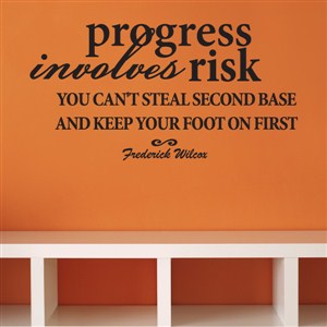 Progress involves risk. You can't steal second base - Frederick Wilcox - Vinyl Wall Decal - Wall Quote - Wall Decor