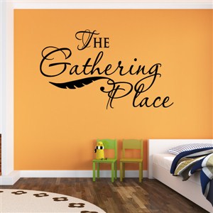 The gathering place - Vinyl Wall Decal - Wall Quote - Wall Decor
