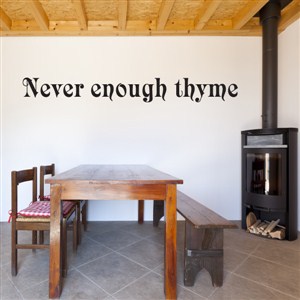 Never enough thyme - Vinyl Wall Decal - Wall Quote - Wall Decor