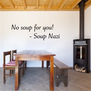 No soup for you! - Soup Nazi - Vinyl Wall Decal - Wall Quote - Wall Decor