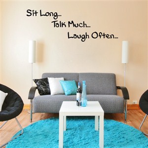 Sit long… Talk much… Laugh often… - Vinyl Wall Decal - Wall Quote - Wall Decor