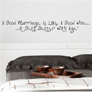 A good marriage is like a good wine… it gets better with age - Vinyl Wall Decal - Wall Quote - Wall Decor