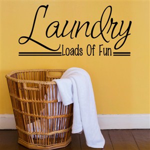 Laundry loads of fun - Vinyl Wall Decal - Wall Quote - Wall Decor