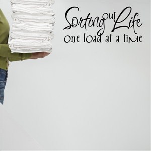 Sorting out life one load at a time - Vinyl Wall Decal - Wall Quote - Wall Decor