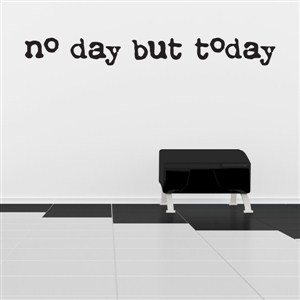 No day but today - Vinyl Wall Decal - Wall Quote - Wall Decor