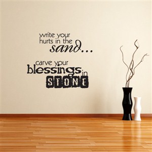 Write your hurts in the sand… carve your blessings in stone - Vinyl Wall Decal - Wall Quote - Wall Decor