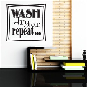 Wash Dry Fold Repeat… - Vinyl Wall Decal - Wall Quote - Wall Decor
