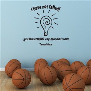 I have not failed… just found 10,000 ways that didn't work - Thomas Edison - Vinyl Wall Decal - Wall Quote - Wall Decor