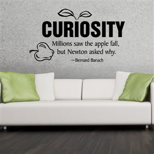 Curiosity Millions saw the apple fall, but Newton asked why. - Bernard Baruch - Vinyl Wall Decal - Wall Quote - Wall Decor