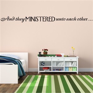 And they ministered unto each other… - Vinyl Wall Decal - Wall Quote - Wall Decor