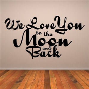 We love you to the moon and back - Vinyl Wall Decal - Wall Quote - Wall Decor