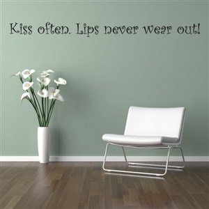 Kiss often. Lips never wear out! - Vinyl Wall Decal - Wall Quote - Wall Decor