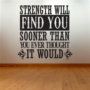 Strength will find you sooner than you ever thought it would - Vinyl Wall Decal - Wall Quote - Wall Decor