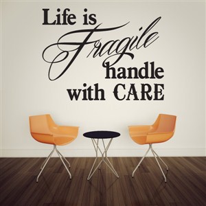 Life is fragile handle with care - Vinyl Wall Decal - Wall Quote - Wall Decor