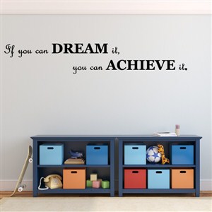 If you can dream it, you can achieve it. - Vinyl Wall Decal - Wall Quote - Wall Decor