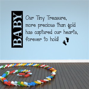 Baby our tiny treasure, more precious than gold has captured our hearts - Vinyl Wall Decal - Wall Quote - Wall Decor
