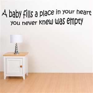 A baby filld a place in your heart you neve knew was empty - Vinyl Wall Decal - Wall Quote - Wall Decor