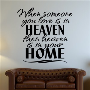 When someone you love is in heaven then heaven is in your home - Vinyl Wall Decal - Wall Quote - Wall Decor