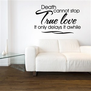 Death cannot stop true love it only delays it awhile - Vinyl Wall Decal - Wall Quote - Wall Decor