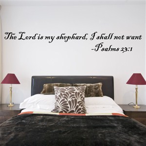 The Lord is my shephard, I shall not want - Psalms 23:1