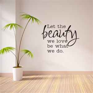 Let the beauty we love be what we do.