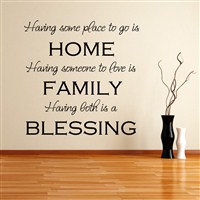 Having some place to go is home Having someone to love is family
