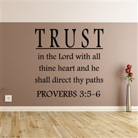 Trust in the lord with all thine heart and he shall direct thy paths - Proverbs 3:5-6