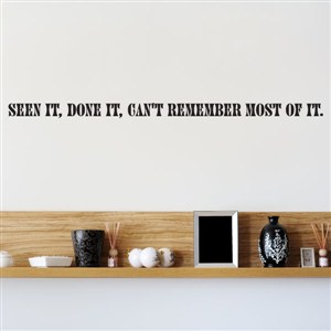 Seen it, done it, can't remember most of it. - Vinyl Wall Decal - Wall Quote - Wall Decor