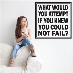 What would you attempt if you knew you could not fail? - Vinyl Wall Decal - Wall Quote - Wall Decor