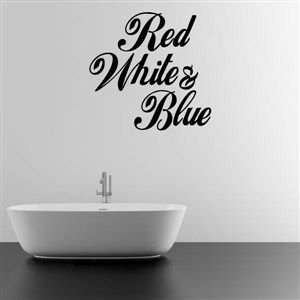 red white & blue - Vinyl Wall Decal - Wall Quote - Wall Decor