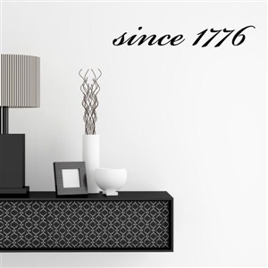 since 1776 - Vinyl Wall Decal - Wall Quote - Wall Decor