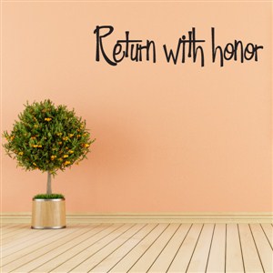 return with honor - Vinyl Wall Decal - Wall Quote - Wall Decor