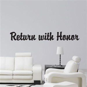 return with honor - Vinyl Wall Decal - Wall Quote - Wall Decor