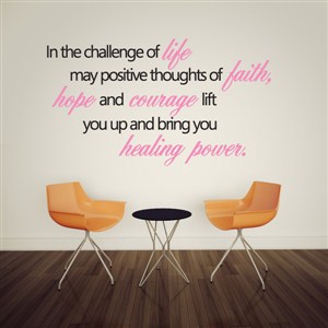 in the challenge of life may positive thoughts of faith, - Vinyl Wall Decal - Wall Quote - Wall Decor