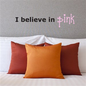 I believe in pink - Vinyl Wall Decal - Wall Quote - Wall Decor
